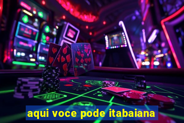 aqui voce pode itabaiana